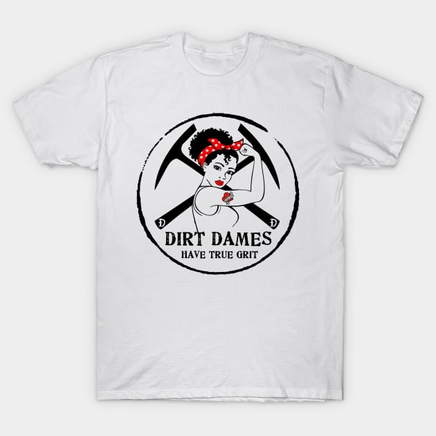 Dirt Dames Have True Grit - Lady rockhound, geologist, fossil, paleontology, T-Shirt by I Play With Dead Things